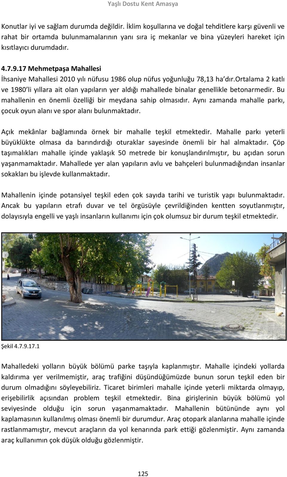 17 Mehmetpaşa Mahallesi İhsaniye Mahallesi 2010 yılı nüfusu 1986 olup nüfus yoğunluğu 78,13 ha dır.