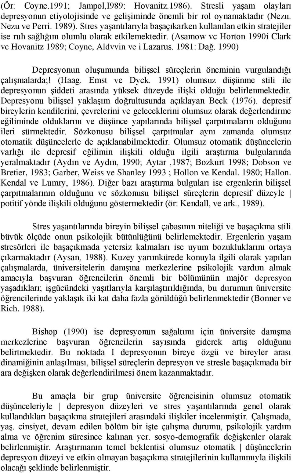 1990) Depresyonun oluşumunda bilişsel süreçlerin öneminin vurgulandığı çalışmalarda;! (Haag. Emst ve Dyck.