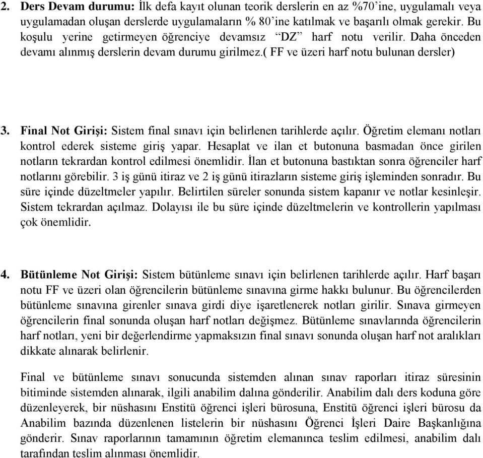 Final Not Girişi: Sistem final sınavı için belirlenen tarihlerde açılır. Öğretim elemanı notları kontrol ederek sisteme giriş yapar.