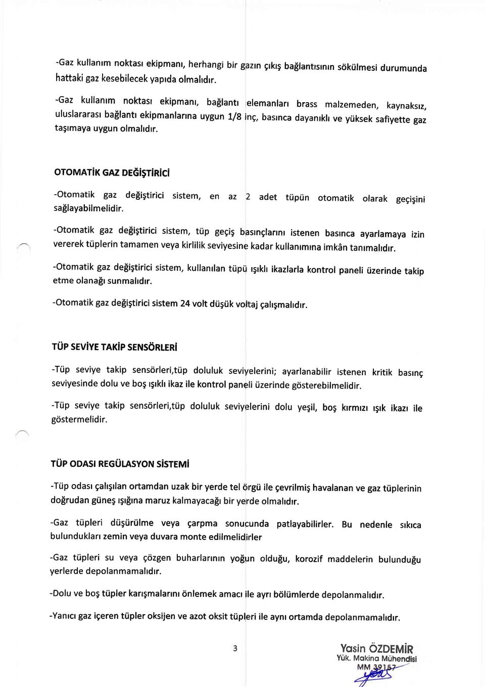 oromarik GAz DE6i$rinici -otomatik gaz defii5tirici sistem, en az 2l adet triptin otomatik olarak gegigini saflayabilmelidir.