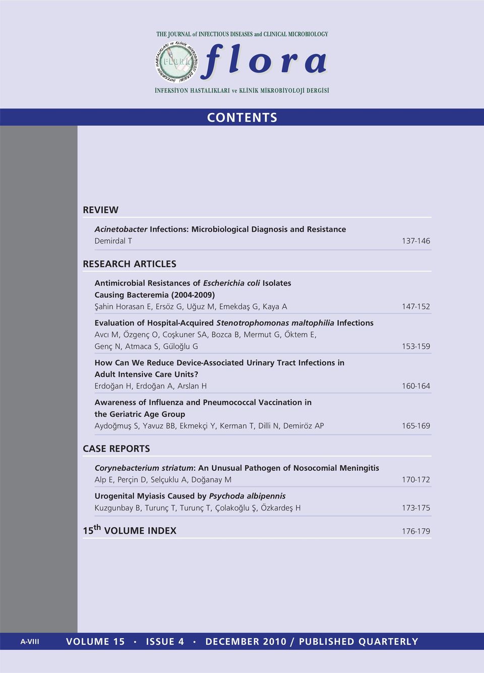 Öktem E, Genç N, Atmaca S, Gülo lu G 153-159 How Can We Reduce Device-Associated Urinary Tract Infections in Adult Intensive Care Units?