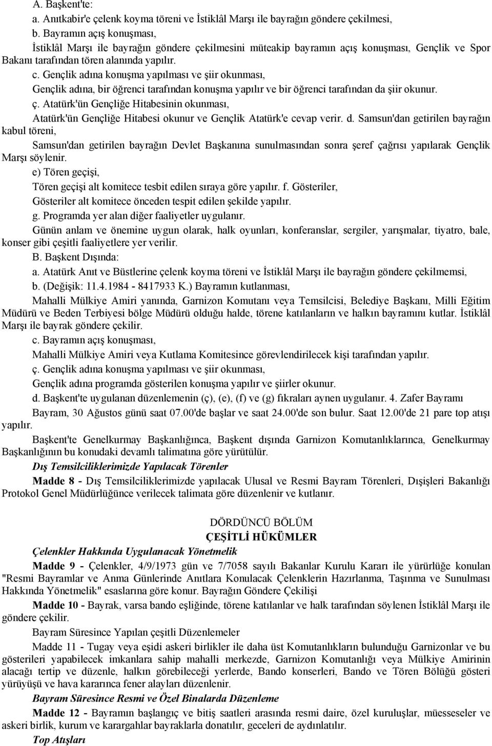 Gençlik adına konuşma yapılması ve şiir okunması, Gençlik adına, bir öğrenci tarafından konuşma yapılır ve bir öğrenci tarafından da şiir okunur. ç.