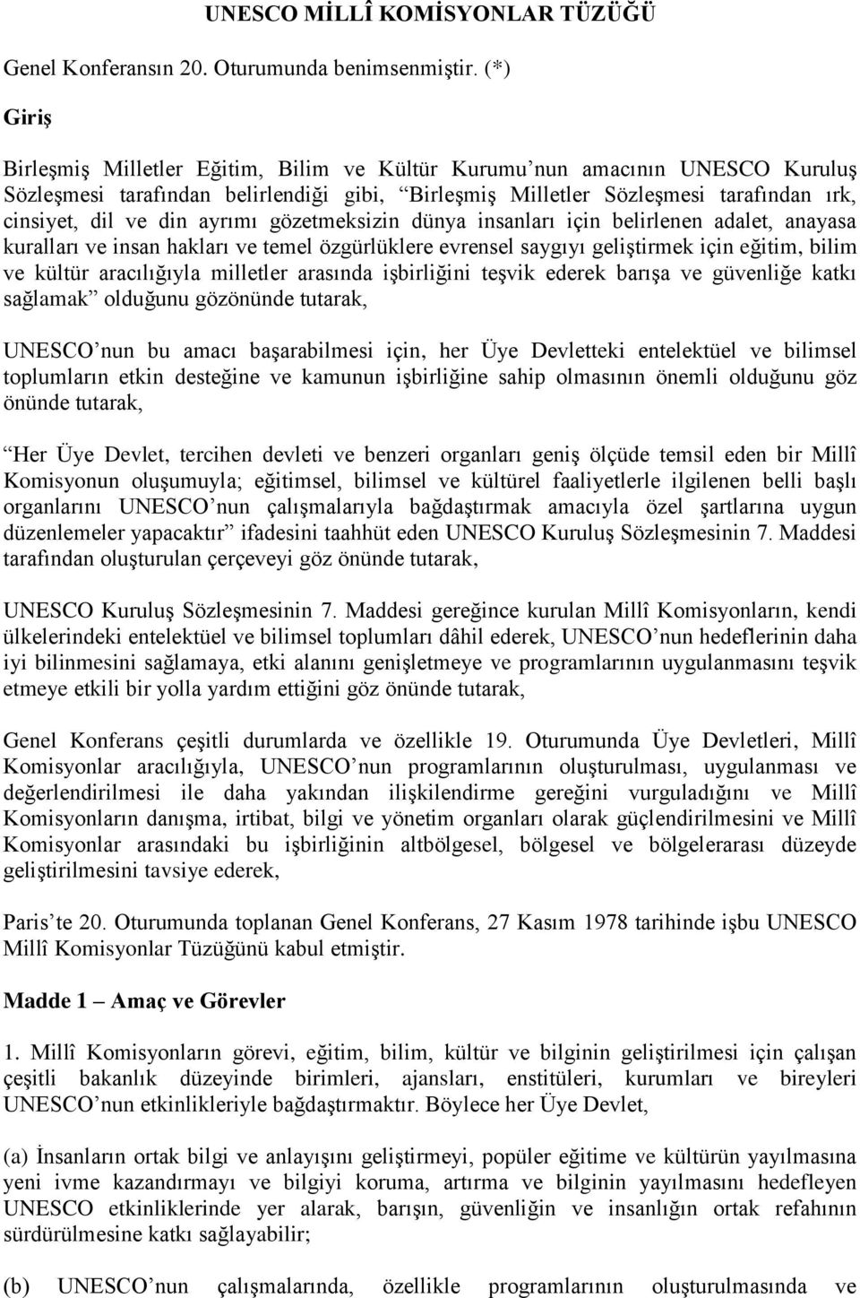 ayrımı gözetmeksizin dünya insanları için belirlenen adalet, anayasa kuralları ve insan hakları ve temel özgürlüklere evrensel saygıyı geliştirmek için eğitim, bilim ve kültür aracılığıyla milletler