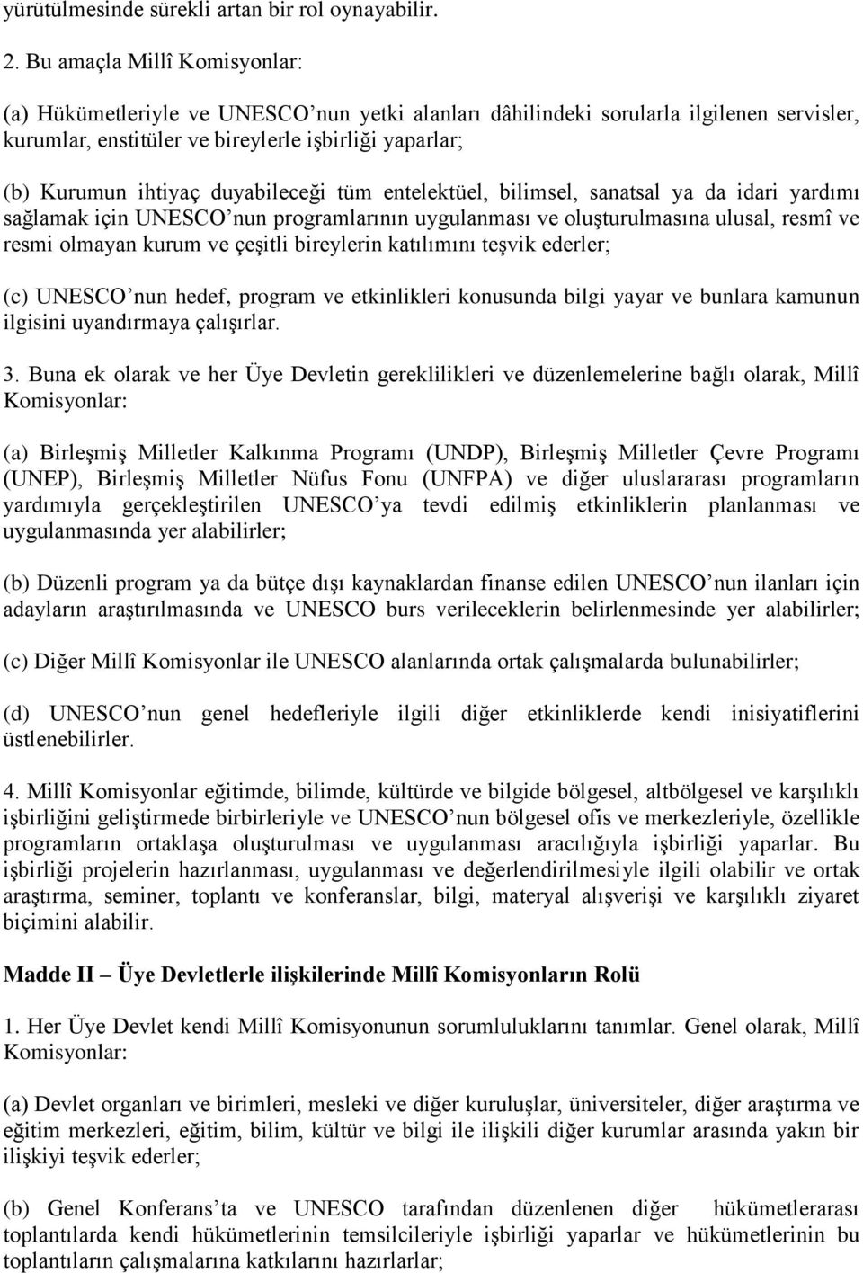 duyabileceği tüm entelektüel, bilimsel, sanatsal ya da idari yardımı sağlamak için UNESCO nun programlarının uygulanması ve oluşturulmasına ulusal, resmî ve resmi olmayan kurum ve çeşitli bireylerin