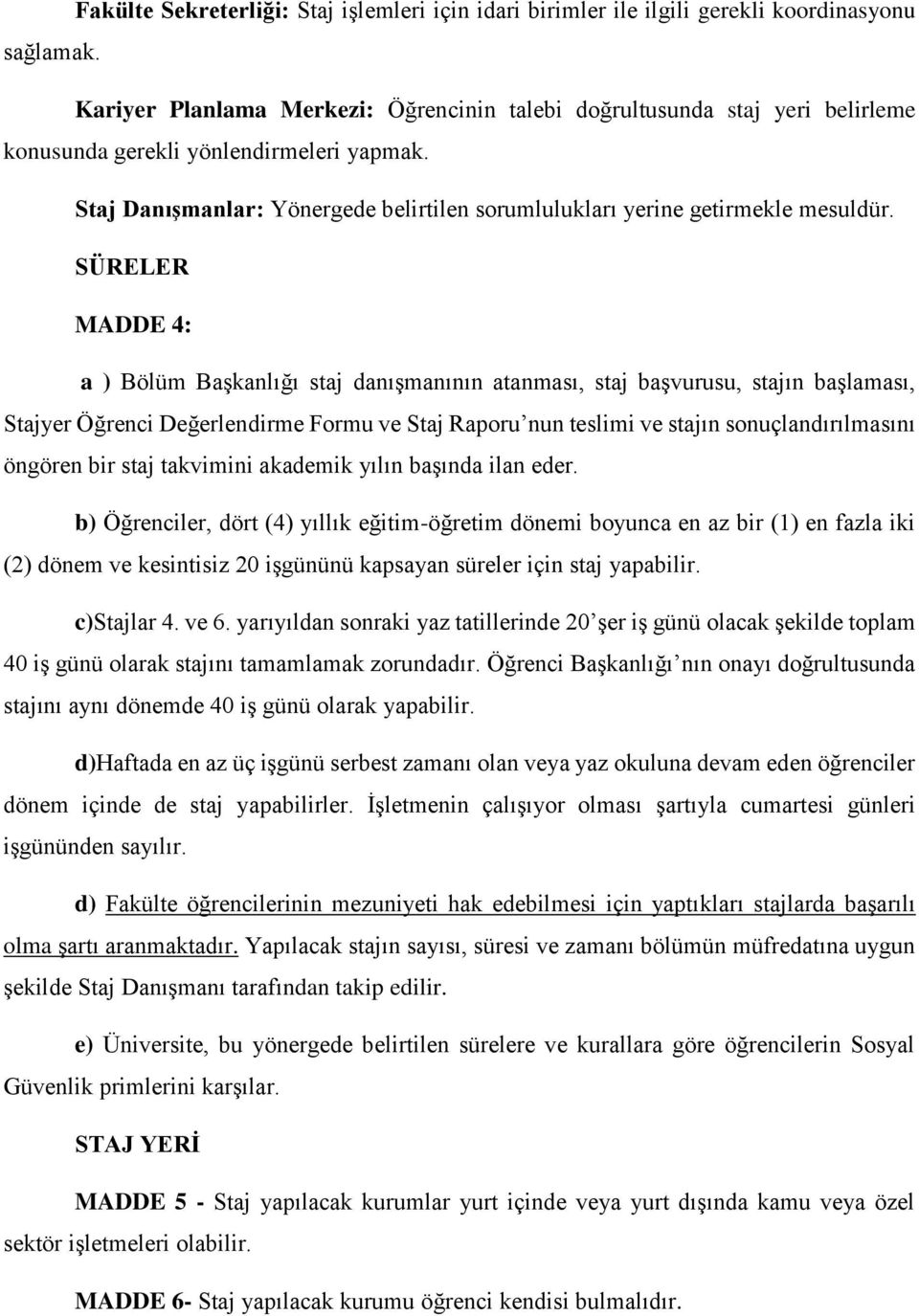 Staj Danışmanlar: Yönergede belirtilen sorumlulukları yerine getirmekle mesuldür.