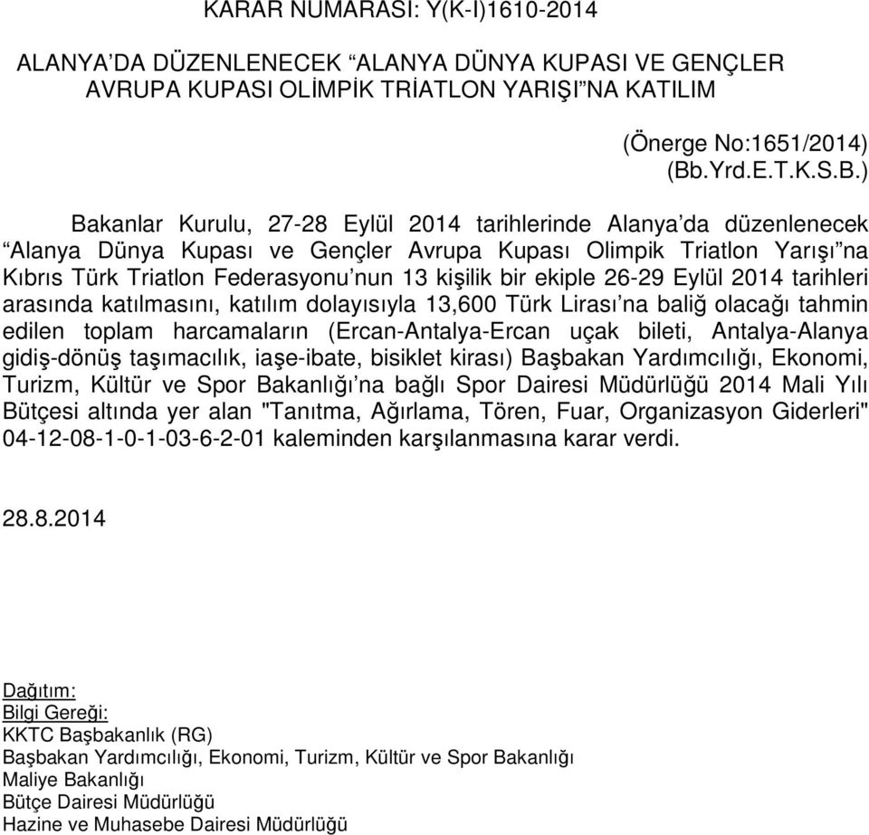 ) Bakanlar Kurulu, 27-28 Eylül 2014 tarihlerinde Alanya da düzenlenecek Alanya Dünya Kupası ve Gençler Avrupa Kupası Olimpik Triatlon Yarışı na Kıbrıs Türk Triatlon Federasyonu nun 13 kişilik bir