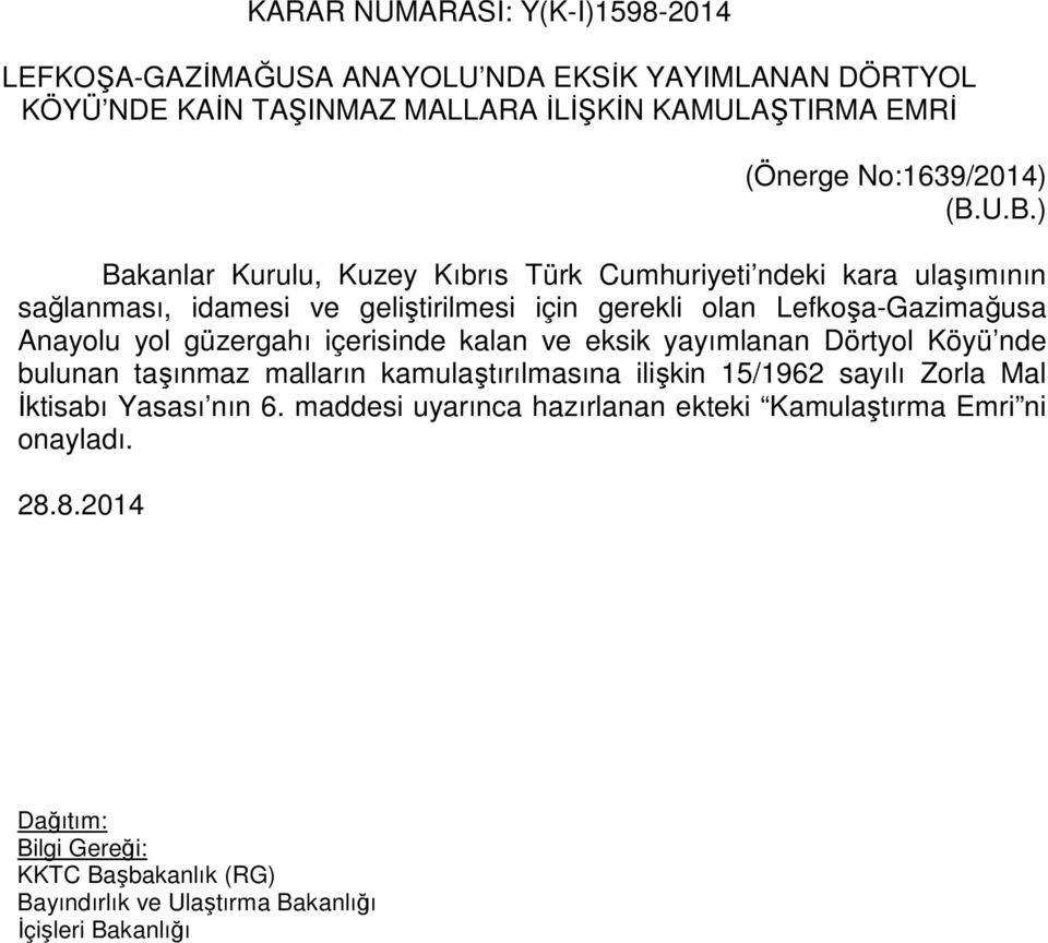 U.B.) Bakanlar Kurulu, Kuzey Kıbrıs Türk Cumhuriyeti ndeki kara ulaşımının sağlanması, idamesi ve geliştirilmesi için gerekli olan Lefkoşa-Gazimağusa