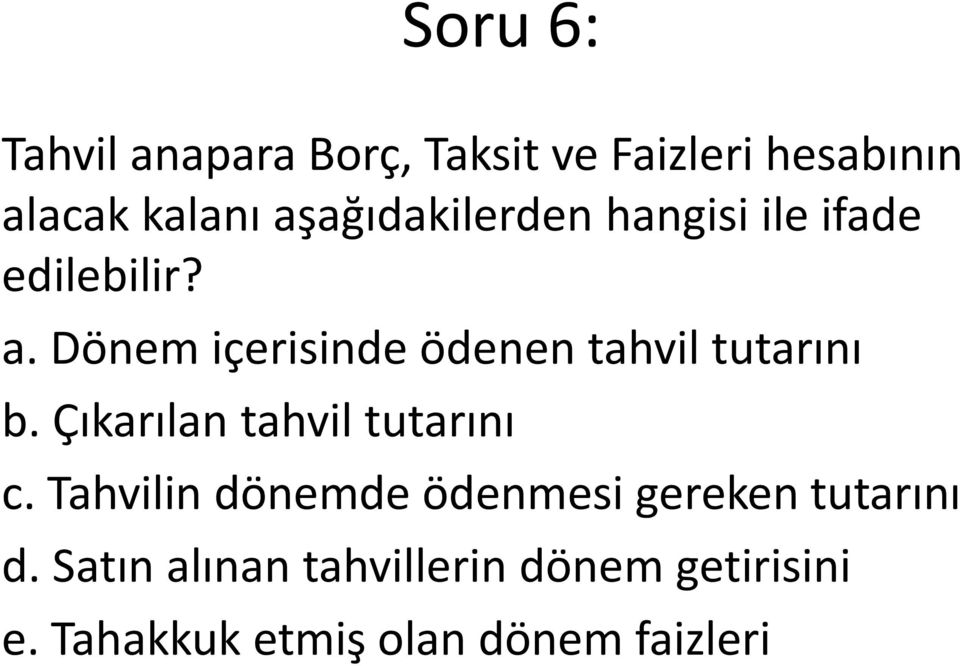 Dönem içerisinde ödenen tahvil tutarını b. Çıkarılan tahvil tutarını c.