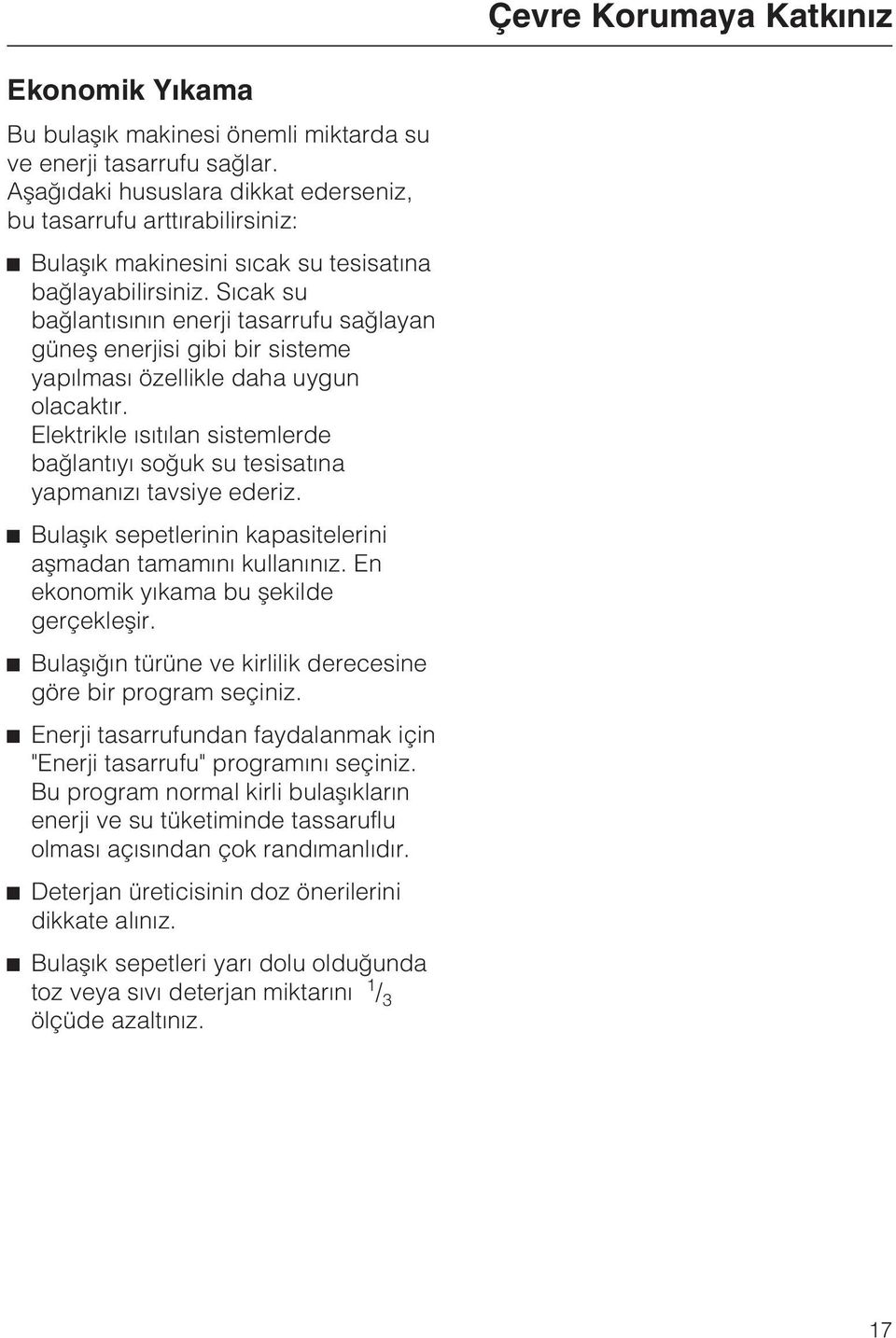 Sýcak su baðlantýsýnýn enerji tasarrufu saðlayan güneþ enerjisi gibi bir sisteme yapýlmasý özellikle daha uygun olacaktýr.