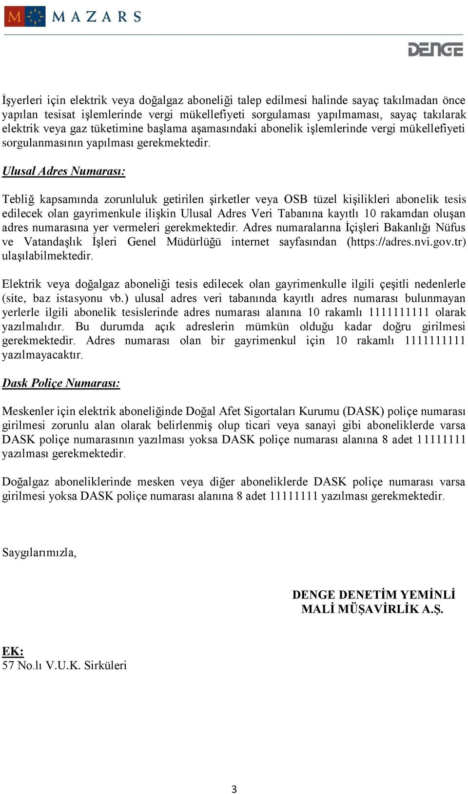 Ulusal Adres Numarası: Tebliğ kapsamında zorunluluk getirilen şirketler veya OSB tüzel kişilikleri abonelik tesis edilecek olan gayrimenkule ilişkin Ulusal Adres Veri Tabanına kayıtlı 10 rakamdan