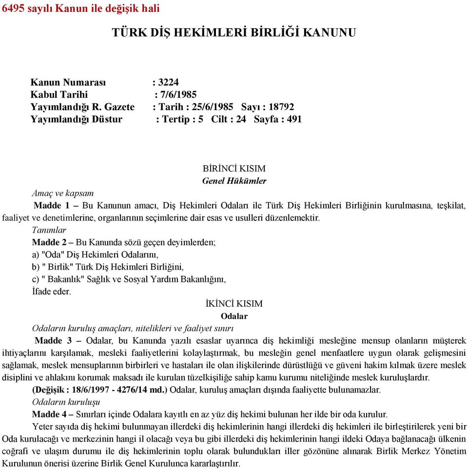 Hekimleri Birliğinin kurulmasına, teşkilat, faaliyet ve denetimlerine, organlarının seçimlerine dair esas ve usulleri düzenlemektir.