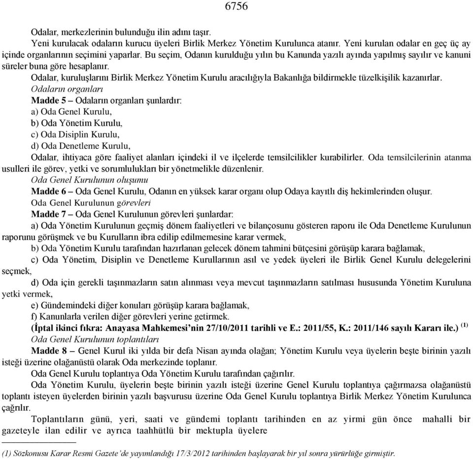 Odalar, kuruluşlarını Birlik Merkez Yönetim Kurulu aracılığıyla Bakanlığa bildirmekle tüzelkişilik kazanırlar.