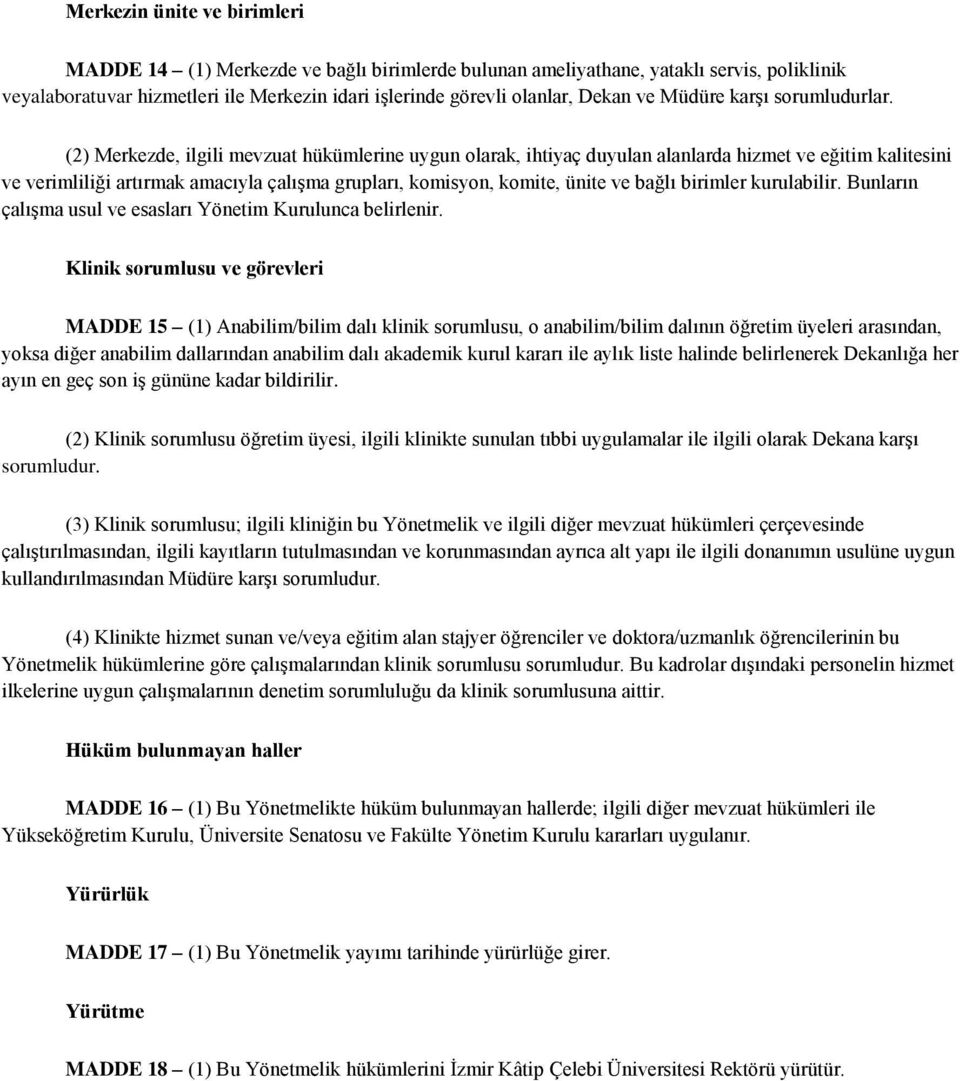 (2) Merkezde, ilgili mevzuat hükümlerine uygun olarak, ihtiyaç duyulan alanlarda hizmet ve eğitim kalitesini ve verimliliği artırmak amacıyla çalışma grupları, komisyon, komite, ünite ve bağlı