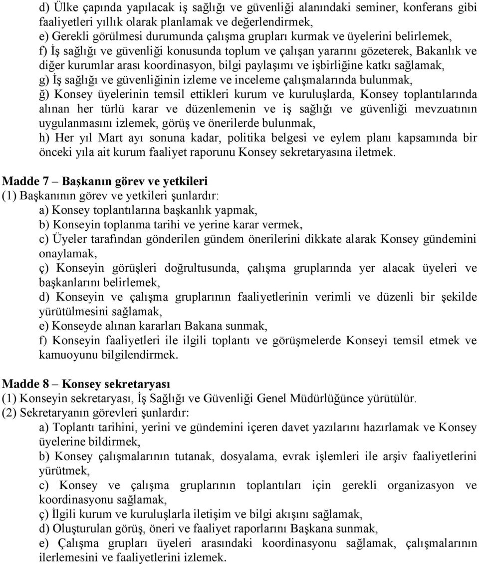 sağlığı ve güvenliğinin izleme ve inceleme çalışmalarında bulunmak, ğ) Konsey üyelerinin temsil ettikleri kurum ve kuruluşlarda, Konsey toplantılarında alınan her türlü karar ve düzenlemenin ve iş