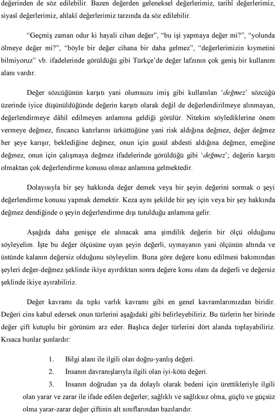 ifadelerinde görüldüğü gibi Türkçe de değer lafzının çok geniş bir kullanım alanı vardır.