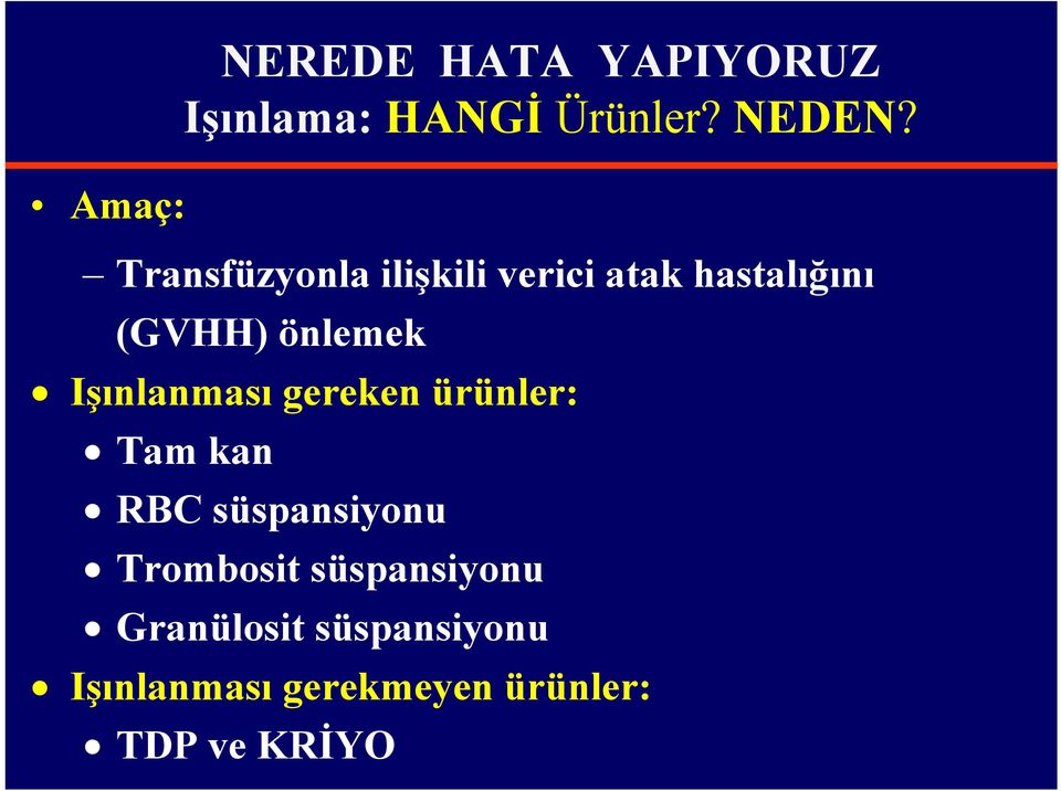 Işınlanması gereken ürünler: Tam kan RBC süspansiyonu Trombosit