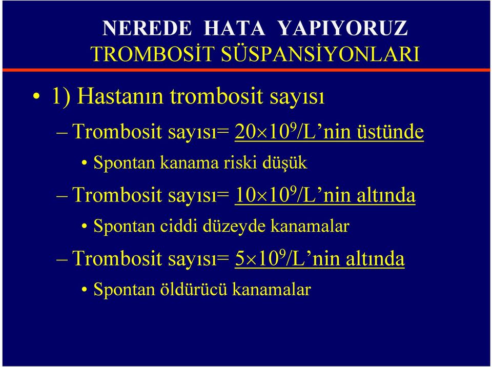 Trombosit sayısı= 10 10 9 /L nin altında Spontan ciddi düzeyde