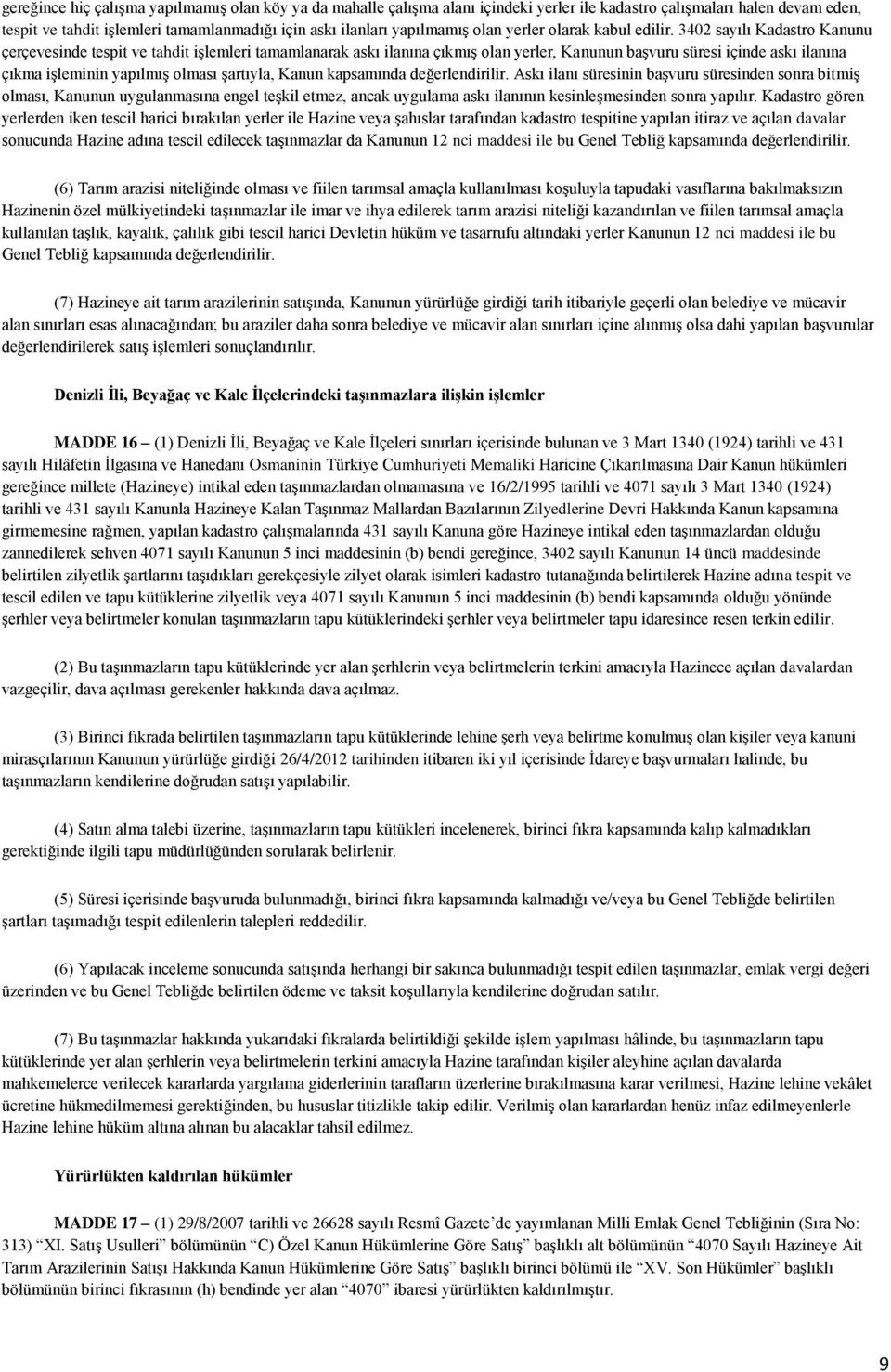 3402 sayılı Kadastro Kanunu çerçevesinde tespit ve tahdit işlemleri tamamlanarak askı ilanına çıkmış olan yerler, Kanunun başvuru süresi içinde askı ilanına çıkma işleminin yapılmış olması şartıyla,