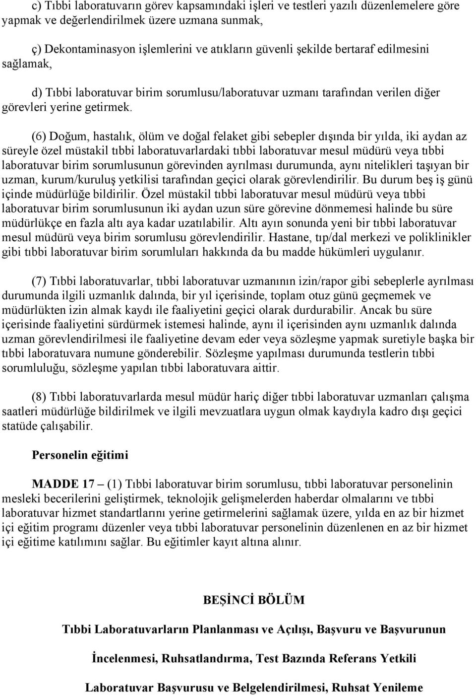 (6) Doğum, hastalık, ölüm ve doğal felaket gibi sebepler dışında bir yılda, iki aydan az süreyle özel müstakil tıbbi laboratuvarlardaki tıbbi laboratuvar mesul müdürü veya tıbbi laboratuvar birim