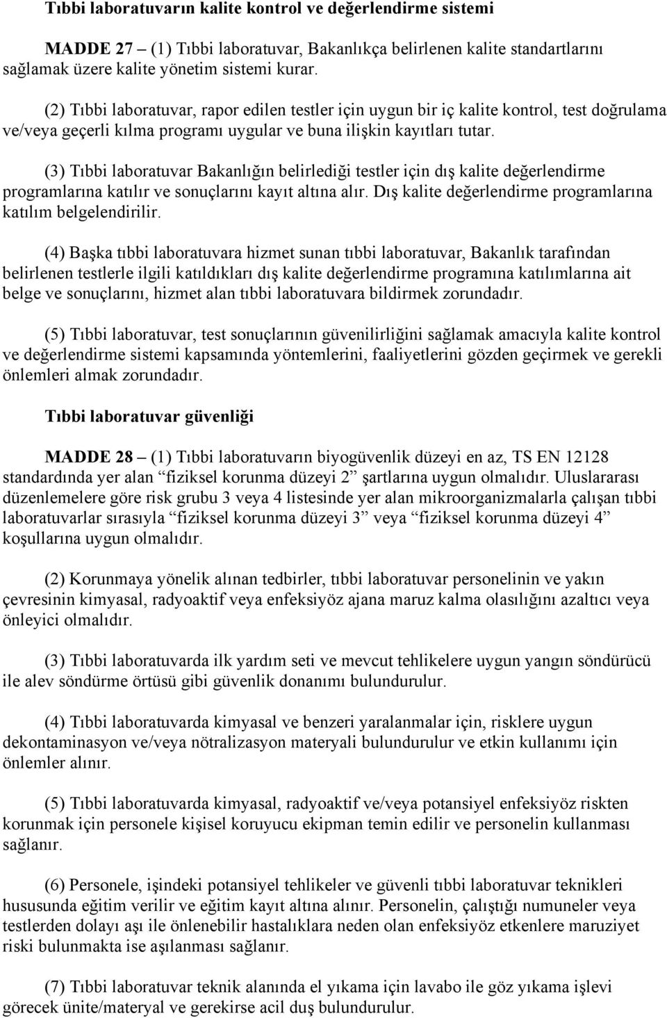 (3) Tıbbi laboratuvar Bakanlığın belirlediği testler için dış kalite değerlendirme programlarına katılır ve sonuçlarını kayıt altına alır.