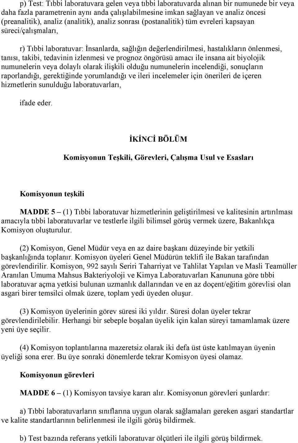 izlenmesi ve prognoz öngörüsü amacı ile insana ait biyolojik numunelerin veya dolaylı olarak ilişkili olduğu numunelerin incelendiği, sonuçların raporlandığı, gerektiğinde yorumlandığı ve ileri