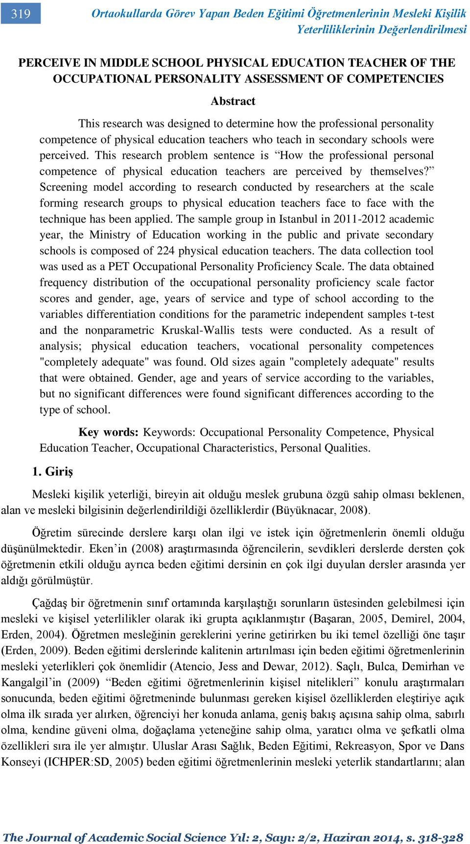 This research problem sentence is How the professional personal competence of physical education teachers are perceived by themselves?