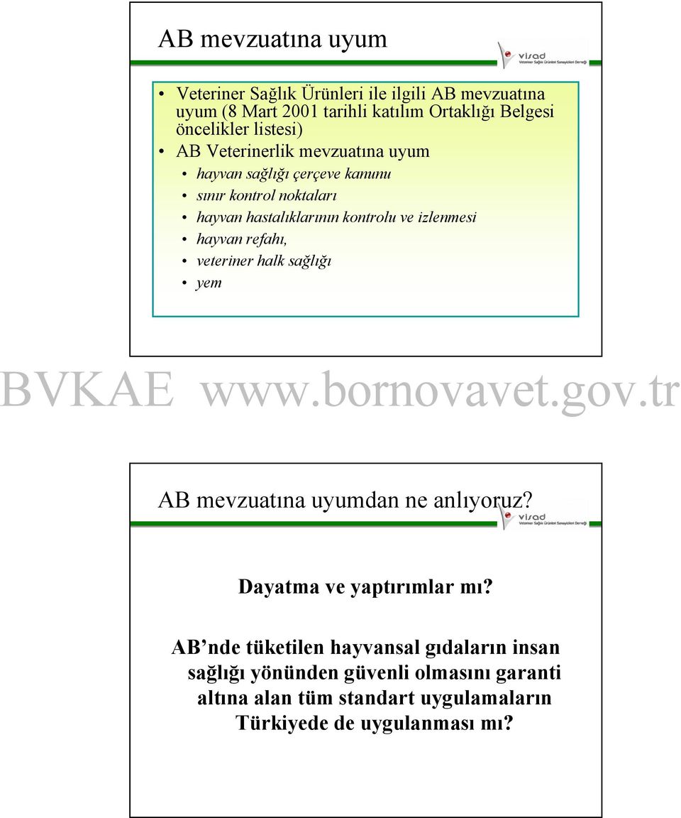 izlenmesi hayvan refahı, veteriner halk sağlığı yem AB mevzuatına uyumdan ne anlıyoruz? Dayatma ve yaptırımlar mı?