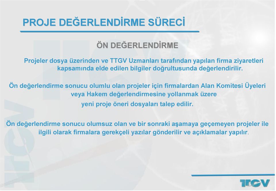 Ön değerlendirme sonucu olumlu olan projeler için firmalardan Alan Komitesi Üyeleri veya Hakem değerlendirmesine yollanmak üzere yeni