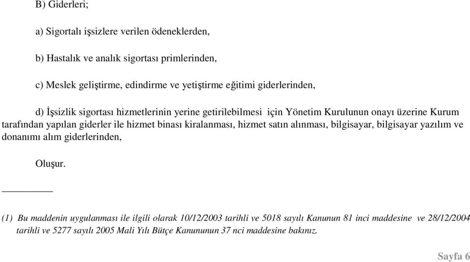 binası kiralanması, hizmet satın alınması, bilgisayar, bilgisayar yazılım ve donanımı alım giderlerinden, Oluşur.