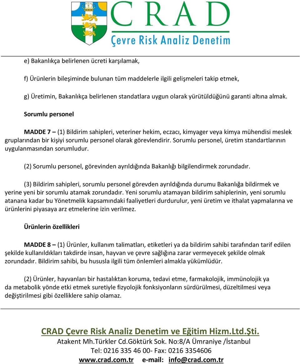 Sorumlu personel, üretim standartlarının uygulanmasından sorumludur. (2) Sorumlu personel, görevinden ayrıldığında Bakanlığı bilgilendirmek zorundadır.