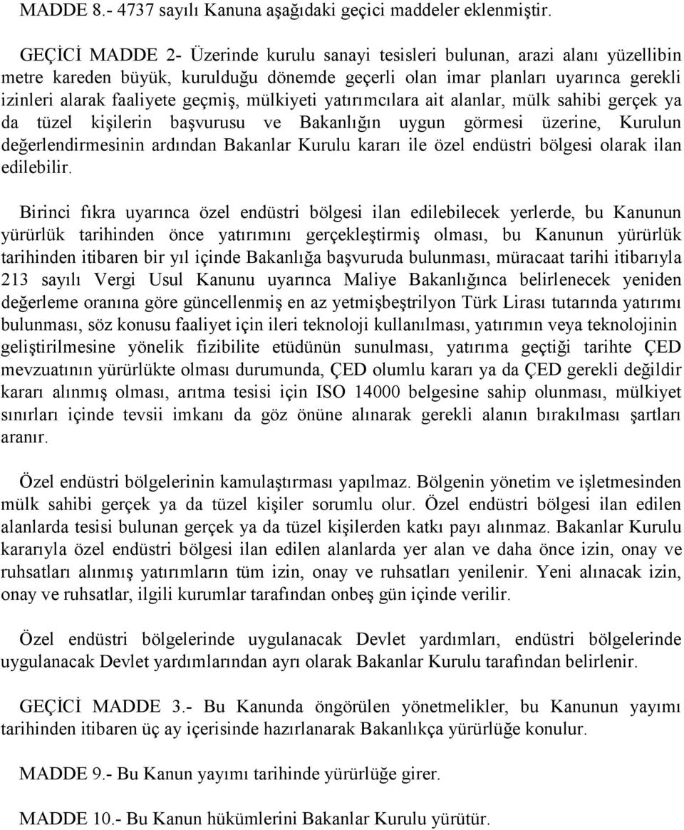 mülkiyeti yatõrõmcõlara ait alanlar, mülk sahibi gerçek ya da tüzel kişilerin başvurusu ve Bakanlõğõn uygun görmesi üzerine, Kurulun değerlendirmesinin ardõndan Bakanlar Kurulu kararõ ile özel