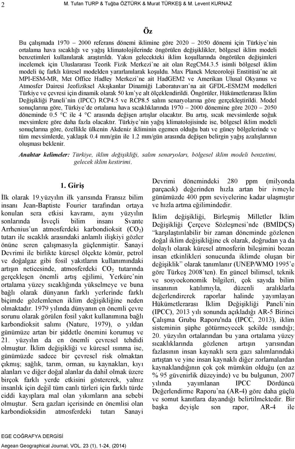 modeli benzetimleri kullanılarak araştırıldı. Yakın gelecekteki iklim koşullarında öngörülen değişimleri incelemek için Uluslararası Teorik Fizik Merkezi ne ait olan RegCM4.3.