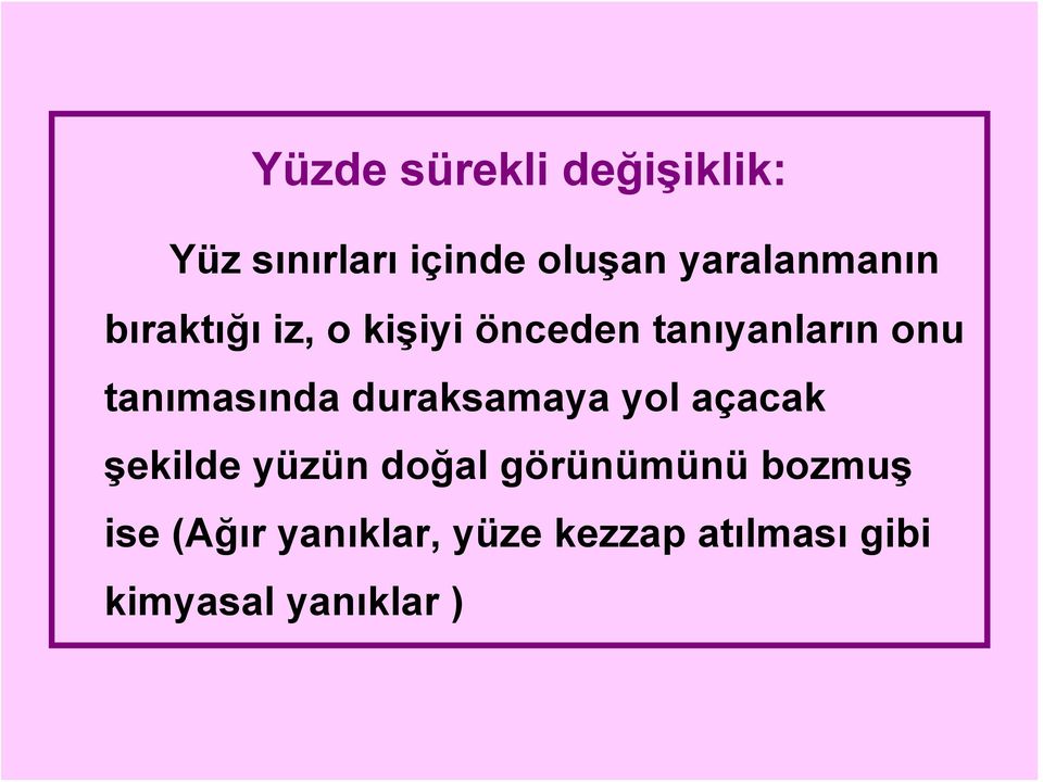 tanımasında duraksamaya yol açacak şekilde yüzün doğal