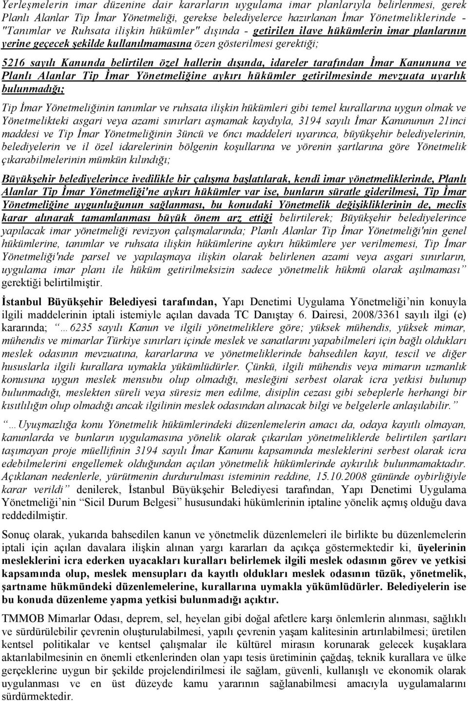 dışında, idareler tarafından İmar Kanununa ve Planlı Alanlar Tip İmar Yönetmeliğine aykırı hükümler getirilmesinde mevzuata uyarlık bulunmadığı; Tip İmar Yönetmeliğinin tanımlar ve ruhsata ilişkin