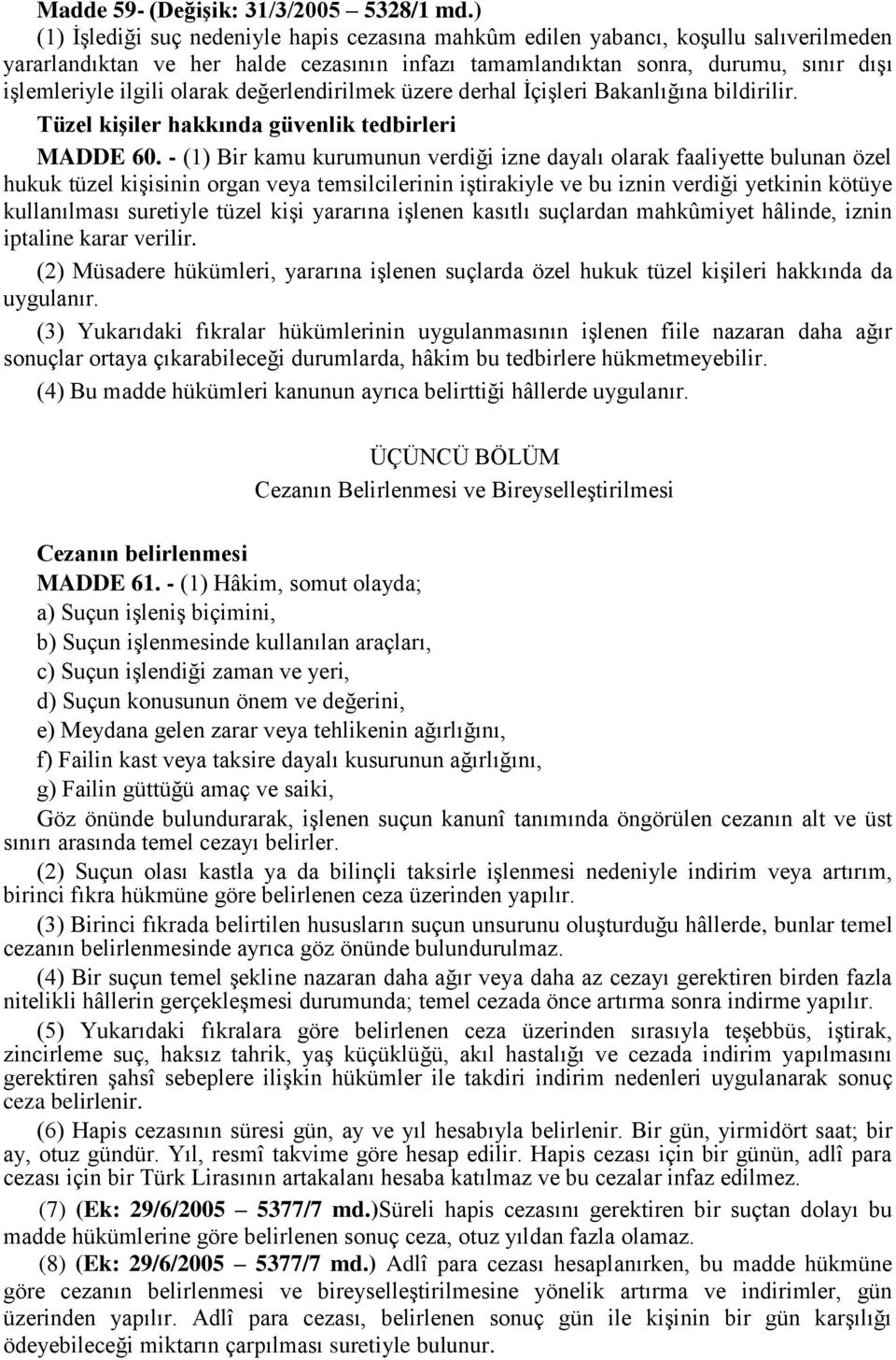 olarak değerlendirilmek üzere derhal İçişleri Bakanlığına bildirilir. Tüzel kişiler hakkında güvenlik tedbirleri MADDE 60.