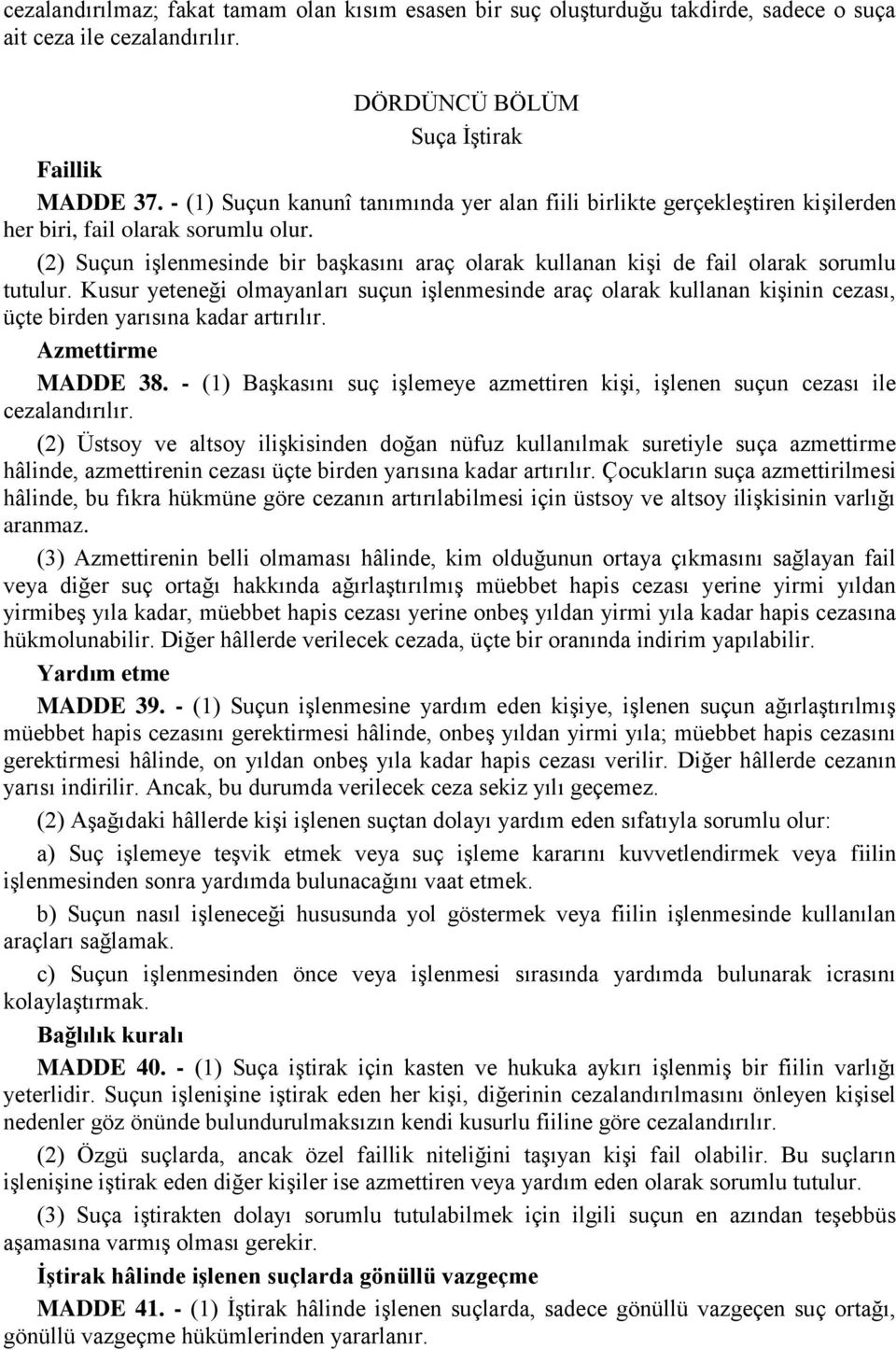 (2) Suçun işlenmesinde bir başkasını araç olarak kullanan kişi de fail olarak sorumlu tutulur.