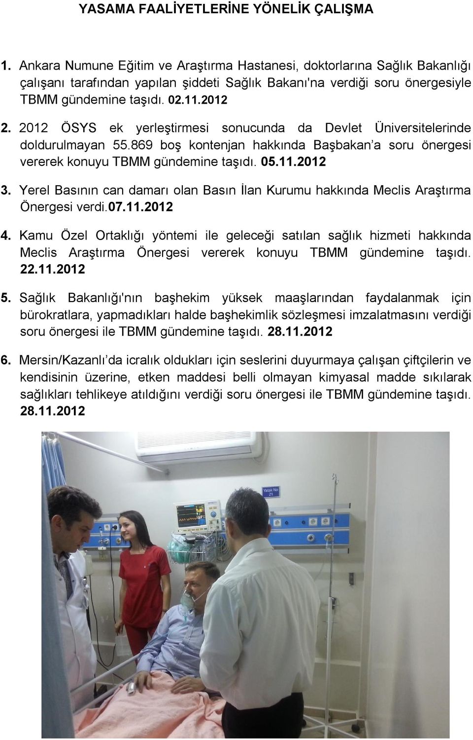 2012 ÖSYS ek yerleştirmesi sonucunda da Devlet Üniversitelerinde doldurulmayan 55.869 boş kontenjan hakkında Başbakan a soru önergesi vererek konuyu TBMM gündemine taşıdı. 05.11.2012 3.