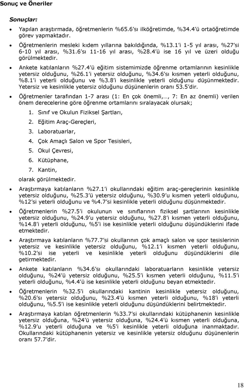 4 ü eğitim sistemimizde öğrenme ortamlarının kesinlikle yetersiz olduğunu, %6.1 i yetersiz olduğunu, %34.6 sı kısmen yeterli olduğunu, %8.1 i yeterli olduğunu ve %3.