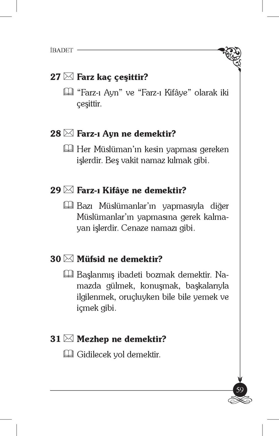 Bazı Müslümanlar ın yapmasıyla diğer Müslümanlar ın yapmasına gerek kalmayan işlerdir. Cenaze namazı gibi. 30 Müfsid ne demektir?