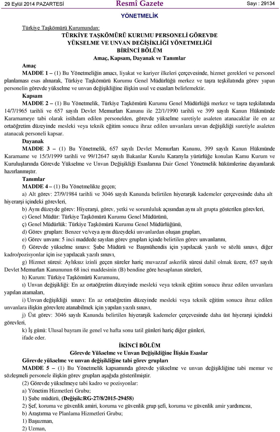 Müdürlüğü merkez ve taşra teşkilatında görev yapan personelin görevde yükselme ve unvan değişikliğine ilişkin usul ve esasları belirlemektir.