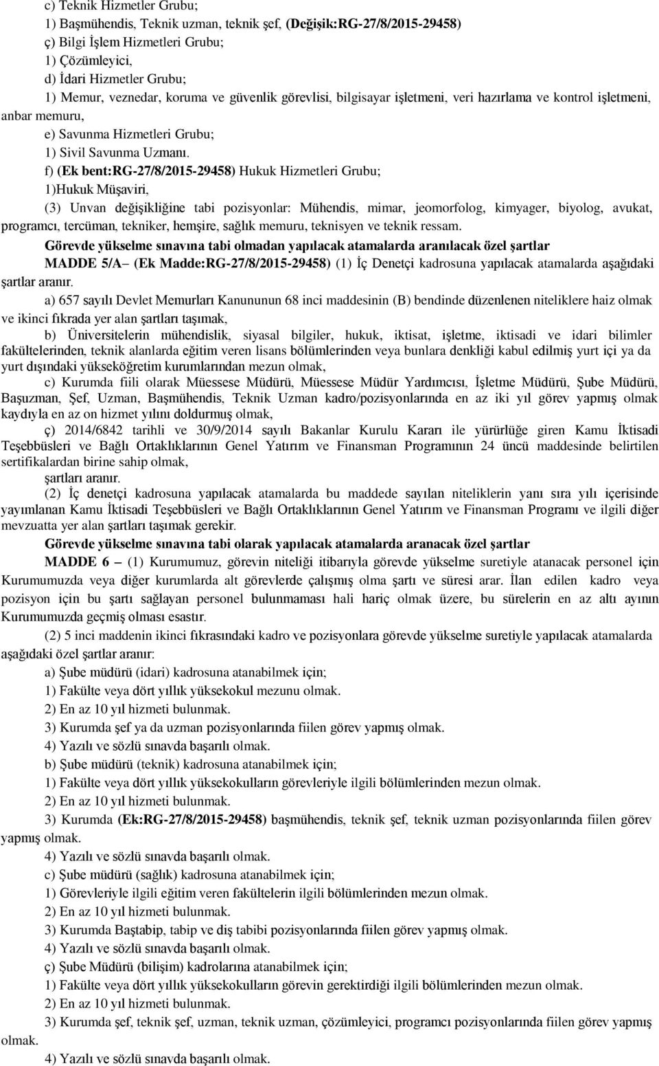 f) (Ek bent:rg-27/8/2015-29458) Hukuk Hizmetleri Grubu; 1)Hukuk Müşaviri, (3) Unvan değişikliğine tabi pozisyonlar: Mühendis, mimar, jeomorfolog, kimyager, biyolog, avukat, programcı, tercüman,