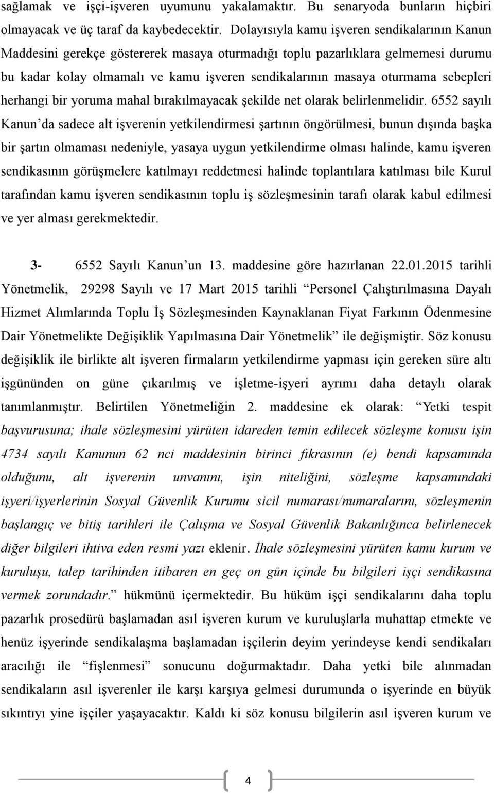 sebepleri herhangi bir yoruma mahal bırakılmayacak şekilde net olarak belirlenmelidir.