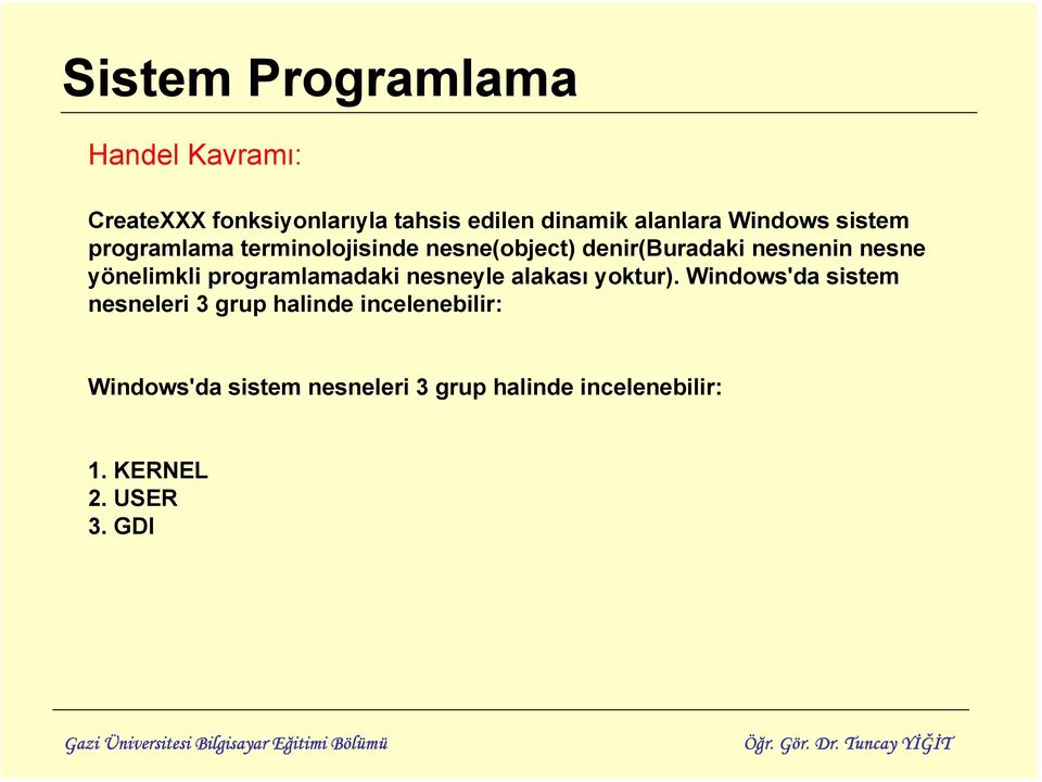 programlamadaki nesneyle alakası yoktur).