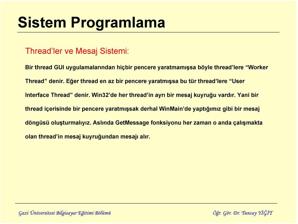 Win32 de her thread in ayrı bir mesaj kuyruğu vardır.