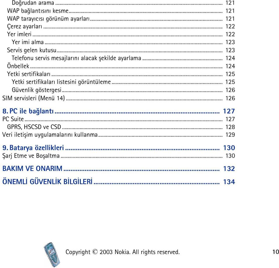 .. 125 Yetki sertifikalarý listesini görüntüleme... 125 Güvenlik göstergesi... 126 SIM servisleri (Menü 14)... 126 8. PC ile baðlantý... 127 PC Suite.