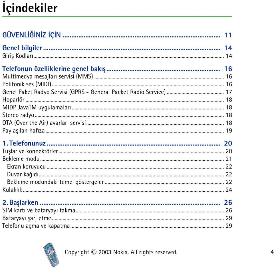 .. 18 OTA (Over the Air) ayarlarý servisi... 18 Paylaþýlan hafýza... 19 1. Telefonunuz... 20 Tuþlar ve konnektörler... 20 Bekleme modu... 21 Ekran koruyucu... 22 Duvar kaðýdý.