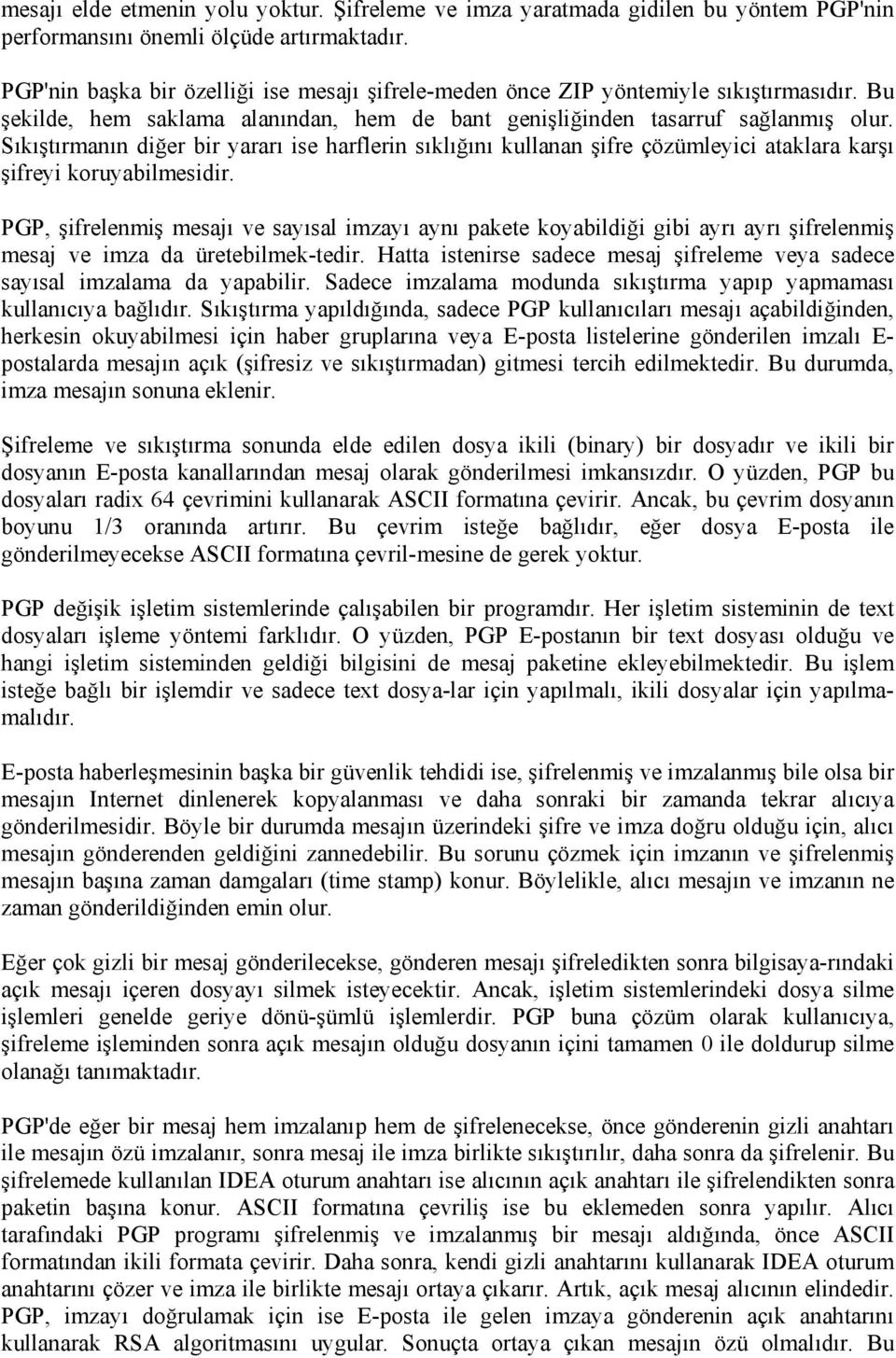 Sıkıştırmanın diğer bir yararı ise harflerin sıklığını kullanan şifre çözümleyici ataklara karşı şifreyi koruyabilmesidir.