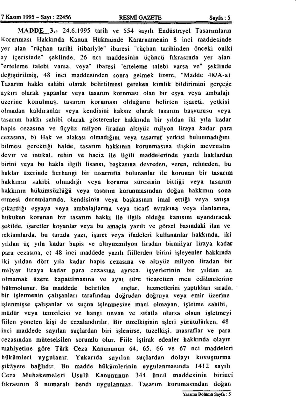 1995 tarih ve 554 sayılı Endüstriyel Tasarımların Korunması Hakkında Kanun Hükmünde Kararnamenin 8 inci maddesinde yer alan "rüçhan tarihi itibariyle" ibaresi "rüçhan tarihinden önceki oniki ay