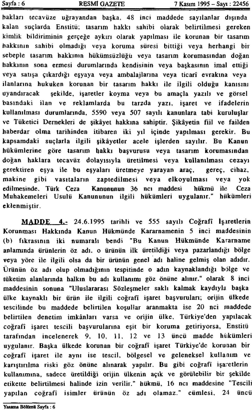 korumasından doğan hakkının sona ermesi durumlarında kendisinin veya başkasının imal ettiği veya satışa çıkardığı eşyaya veya ambalajlarına veya ticarî evrakına veya ilanlarına hukuken korunan bir