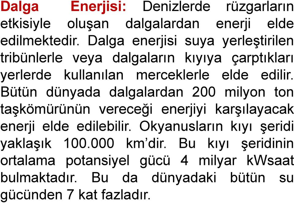 Bütün dünyada dalgalardan 200 milyon ton taşkömürünün vereceği enerjiyi karşılayacak enerji elde edilebilir.